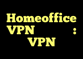 Homeoffice VPN حریم خصوصی: VPN