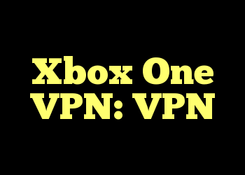 Xbox One VPN: VPN