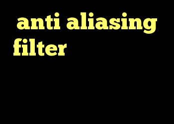 anti aliasing filter چیست آنتی فیلتر برای تلگرام خرید دی وی دی عمده سورس کانکشن هوشمند