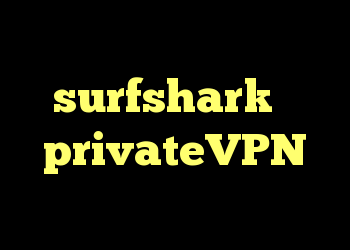 ایده ای در مورد surfshark یا privateVPN دارید؟