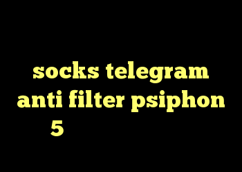 خرید اکانت رفع کننده محدودیت تلگرام socks telegram anti filter psiphon 5 دانلود آنتی فیلتر خوب