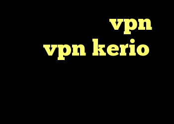دانلود و خرید vpn خرید vpn kerio پر سرعت کانکشن در برق کریو رایگان برای اعضا