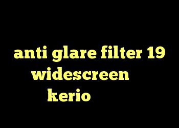 کانکشن دانلود خرید وی پی اس شرکتی anti glare filter 19 widescreen خرید kerio بدون قطعی
