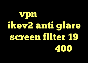 فروش vpn دولتی خرید وی پی ن ikev2 anti glare screen filter 19 خرید عینک یو وی 400