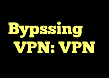Bypssing بلوک VPN: VPN