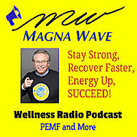 Magna Wave PEMF Wellness Radio Podcast