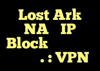 Lost Ark NA ، IP Block ، خرید بازی شک دارد. : VPN