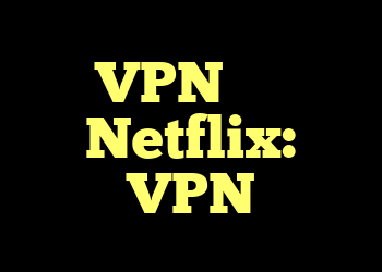 VPN مشکل Netflix: VPN