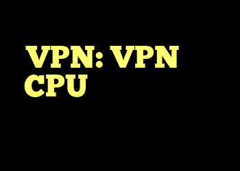 هنگام اتصال از طریق VPN: VPN، بین CPUهای بیش از حد در همان شبکه ارتباط برقرار کنید